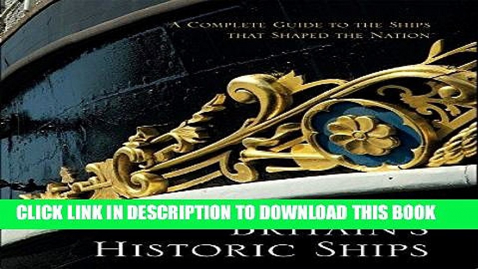 Best Seller Britain s Historic Ships: The Ships That Shaped a Nation: A Complete Guide Free Read