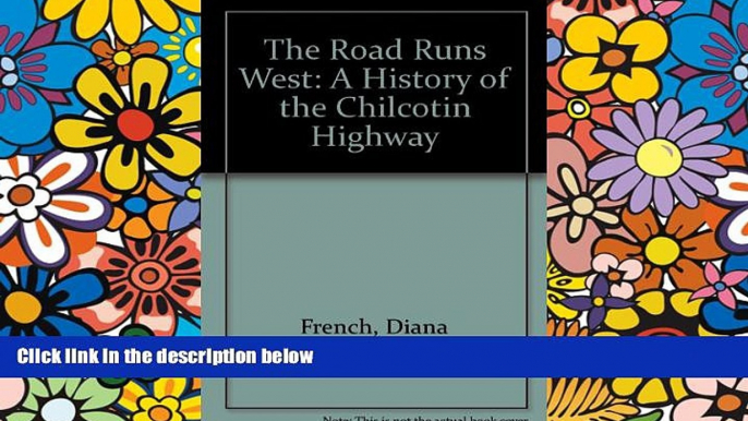 Must Have  The Road Runs West: A History of the Chilcotin Highway  Full Ebook