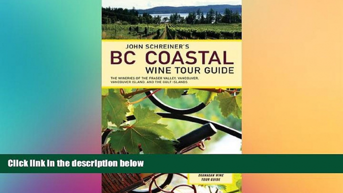 Ebook Best Deals  John Schreiner s BC Coastal Wine Tour Guide: The Wineries of the Fraser Valley,