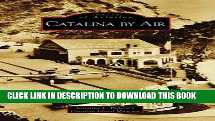 Ebook Catalina by Air (Images of Aviation: California) Free Read