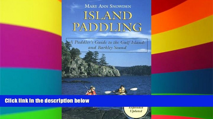 Must Have  Island Paddling: A Paddler s Guide to the Gulf Islands and Barkley Sound  Full Ebook