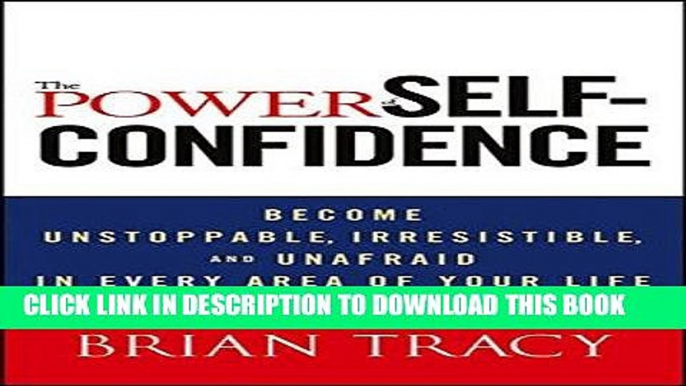 Ebook The Power of Self-Confidence: Become Unstoppable, Irresistible, and Unafraid in Every Area