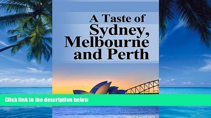 Best Buy Deals  A Taste of Sydney, Melbourne and Perth: Your Australian Travel Guide to Australia