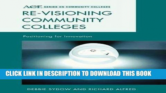 Read Now Re-visioning Community Colleges: Positioning for Innovation (ACE Series on Community