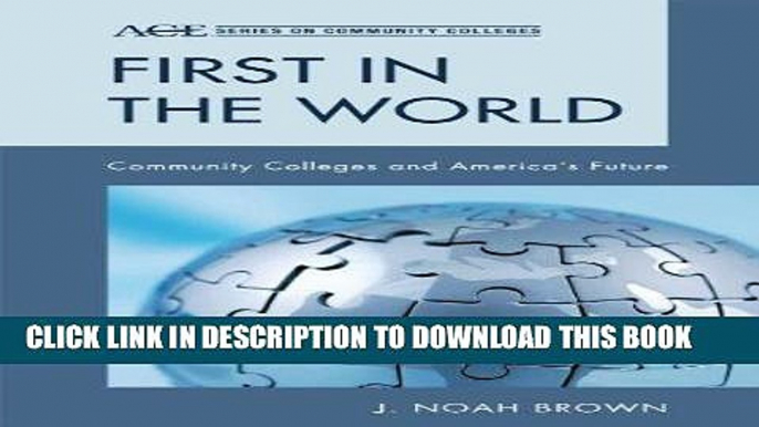 Read Now First in the World: Community Colleges and America s Future (ACE Series on Community