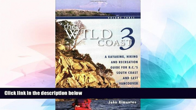 Must Have  The Wild Coast, Volume 3: A Kayaking, Hiking and Recreation Guide for the South B.C.