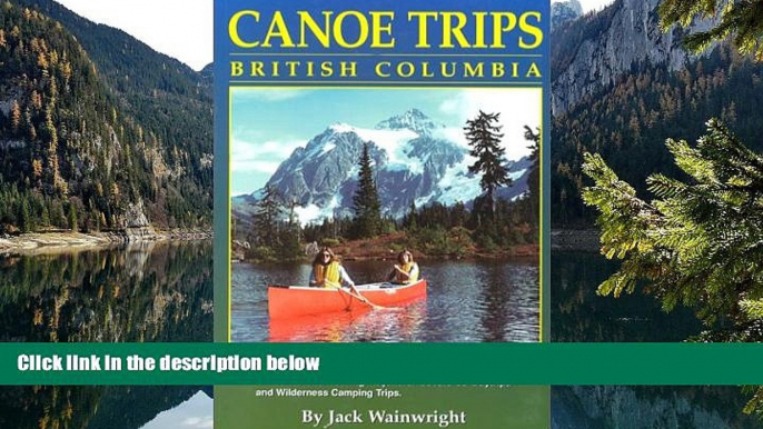 Best Deals Ebook  Canoe Trips British Columbia: Essential Guidebook for Novice and Intermediate