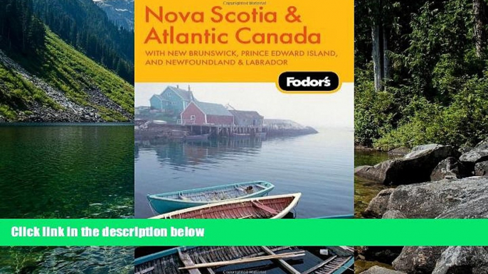 Big Deals  Fodor s Nova Scotia   Atlantic Canada, 11th Edition: With New Brunswick, Prince Edward