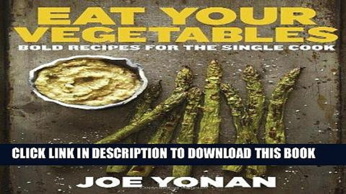 Ebook Eat Your Vegetables: Bold Recipes for the Single Cook Free Read