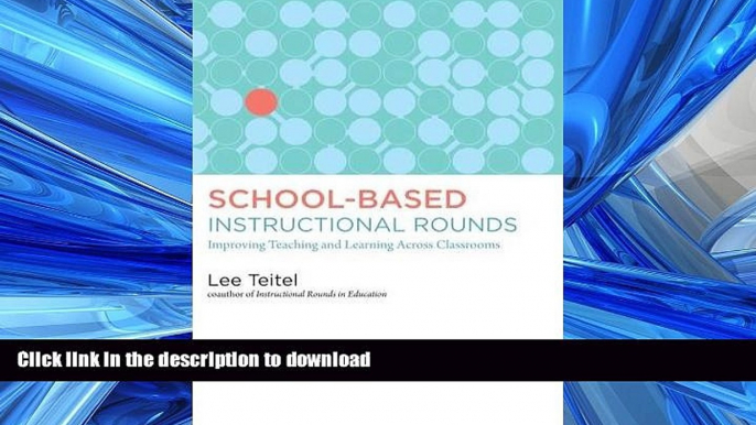 READ BOOK  School-Based Instructional Rounds: Improving Teaching and Learning Across Classrooms