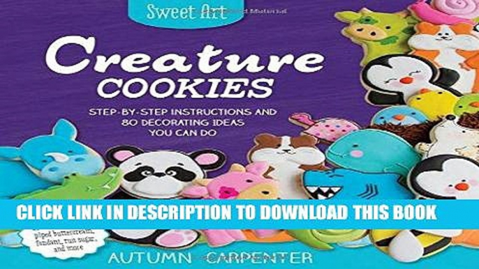 Best Seller Creature Cookies: Step-by-Step Instructions and 80 Decorating Ideas You Can Do (Sweet