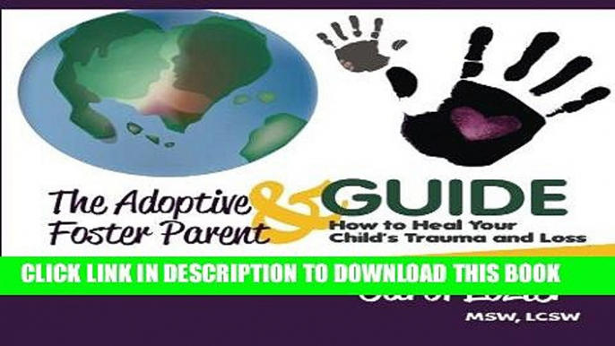 [PDF] Mobi The Adoptive   Foster Parent Guide: How to Heal Your Child s Trauma and Loss (Volume 1)