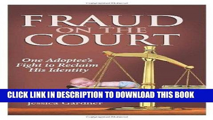 [PDF] Epub Fraud on the Court: One Adoptee s Fight to Reclaim His Identity Full Download