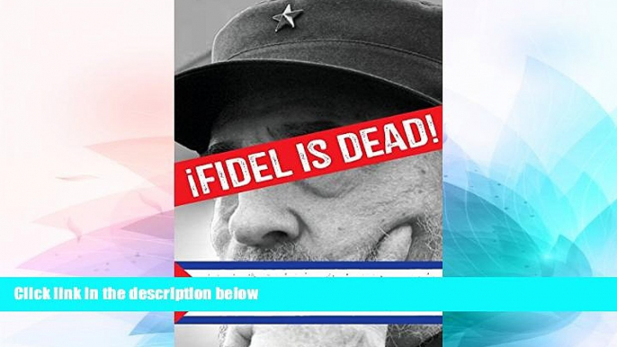 Ebook Best Deals  Â¡Fidel is Dead!: The Future of the Failed Cuban Revolution  Full Ebook