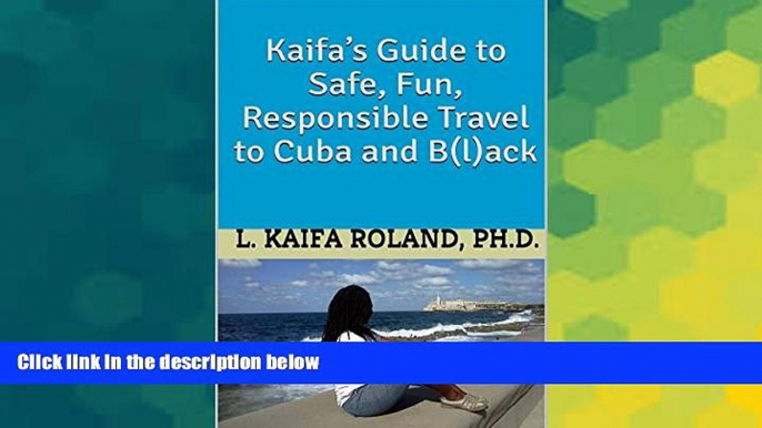 Ebook Best Deals  Kaifa s Guide to Safe, Fun, Responsible Travel to Cuba and B(l)ack  Most Wanted