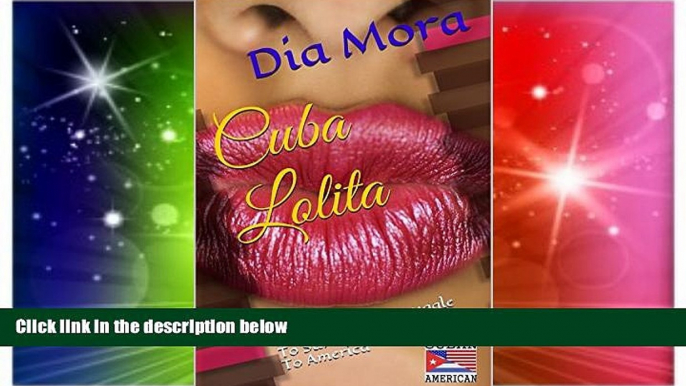 Ebook Best Deals  Cuba Lolita: A Young Girl s Struggle To Survive And Make It To America  Most