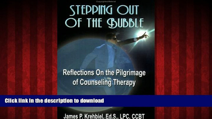 Read books  STEPPING OUT OF THE BUBBLE: Reflections on the Pilgrimage of Counseling Therapy