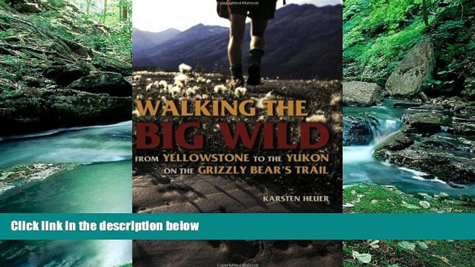 Deals in Books  Walking the Big Wild: From Yellowstone to the Yukon on the Grizzle Bears  Trail