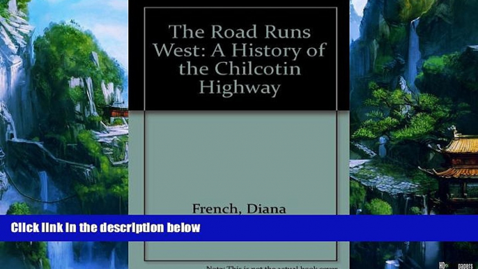 Books to Read  The Road Runs West: A History of the Chilcotin Highway  Full Ebooks Most Wanted