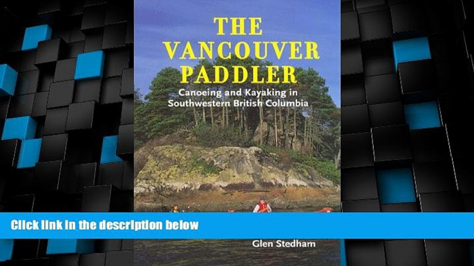 Big Deals  The Vancouver Paddler: Canoeing and Kayaking in Southwestern British Columbia  Full