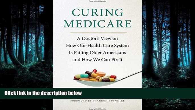 Read Curing Medicare: A Doctor s View on How Our Health Care System Is Failing Older Americans and