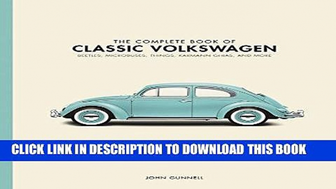 Ebook The Complete Book of Classic Volkswagens: Beetles, Microbuses, Things, Karmann Ghias, and