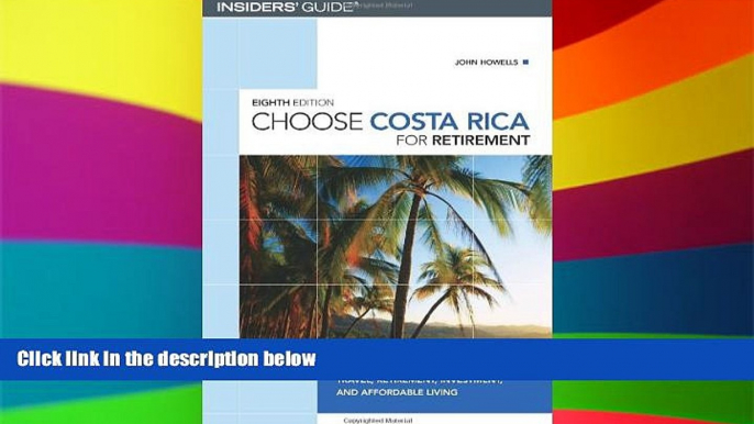 Ebook Best Deals  Choose Costa Rica for Retirement, 8th: Information for Travel, Retirement,