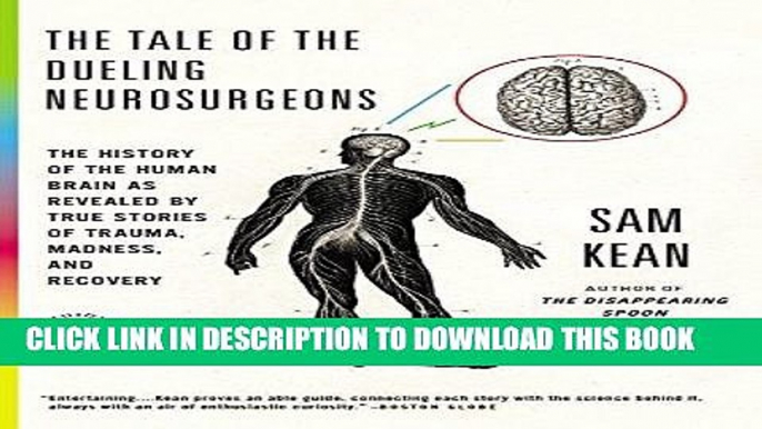 Read Now The Tale of the Dueling Neurosurgeons: The History of the Human Brain as Revealed by True