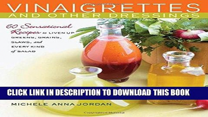 Ebook Vinaigrettes and Other Dressings: 60 Sensational recipes to Liven Up Greens, Grains, Slaws,