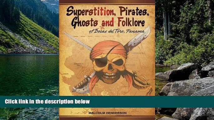 READ NOW  Superstition, Pirates, Ghosts and Folklore of Bocas del Toro, Panama  Premium Ebooks