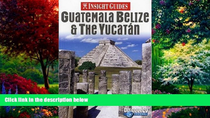 Best Buy Deals  Insight Guides Guatemala Belize   the Yucatan (Insight Guide Guatemala, Belize