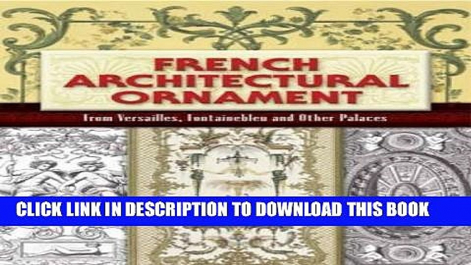 Ebook French Architectural Ornament: From Versailles, Fontainebleau and Other Palaces (Dover