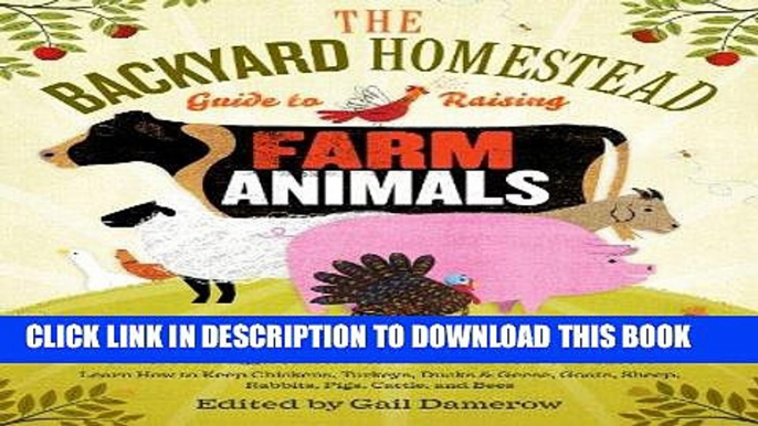 Read Now The Backyard Homestead Guide to Raising Farm Animals: Choose the Best Breeds for