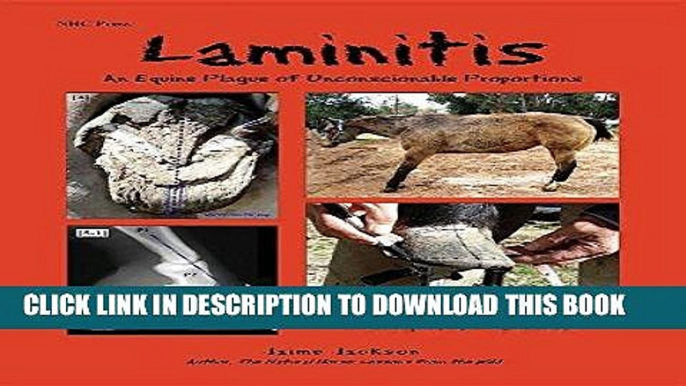 Read Now Laminitis: An Equine Plague of Unconscionable Proportions: Healing and Protecting Your