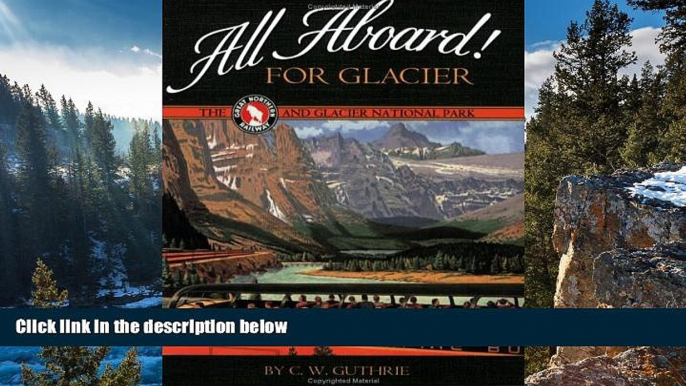 Deals in Books  All Aboard! for Glacier: The Great Northern Railway and Glacier National Park