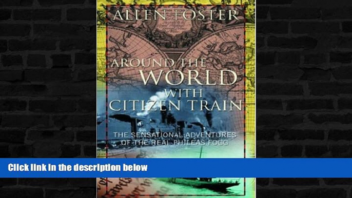 Big Sales  Around the World with Citizen Train: The Sensational Adventures of the Real Phileas