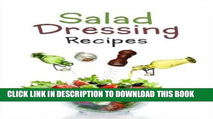 Ebook Salad Dressing Recipes: Top 50 Most Delicious Homemade Salad Dressings: [A Salad Dressing