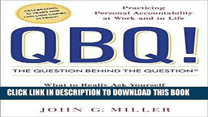 [PDF] QBQ! The Question Behind the Question: Practicing Personal Accountability at Work and in