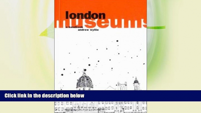 Best Buy Deals  London Museums: A Handbook (London Guides)  Full Ebooks Most Wanted