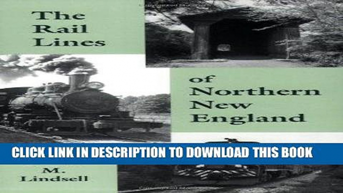 Ebook The Rail Lines of Northern New England : A Handbook of Railroad History (New England Rail