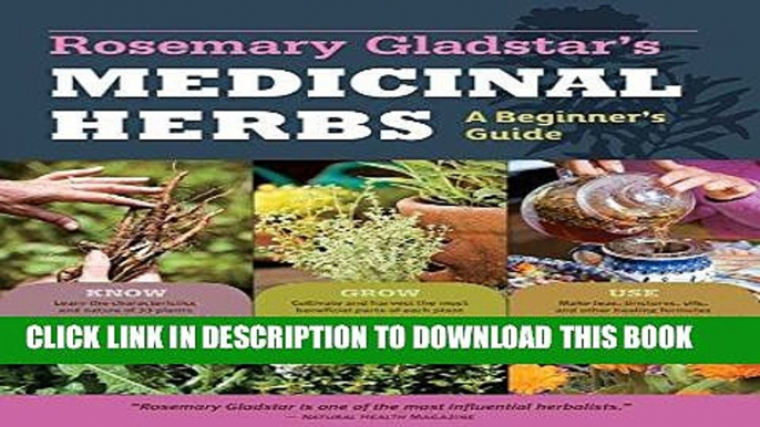 Read Now Rosemary Gladstar s Medicinal Herbs: A Beginner s Guide: 33 Healing Herbs to Know, Grow,