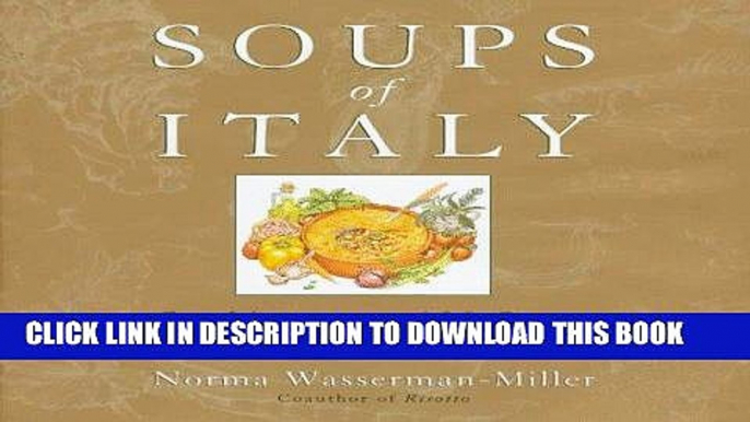 Ebook Soups of Italy: Cooking over 130 Soups the Italian Way Free Read