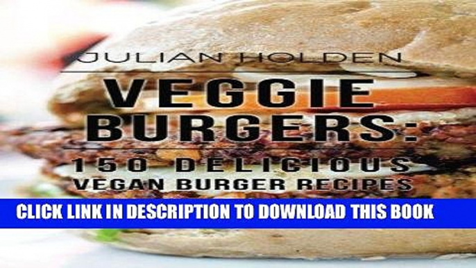 Best Seller Veggie Burgers: 150 Delicious Vegan Burger Recipes: Easy, Healthy Vegan, Vegetarian,