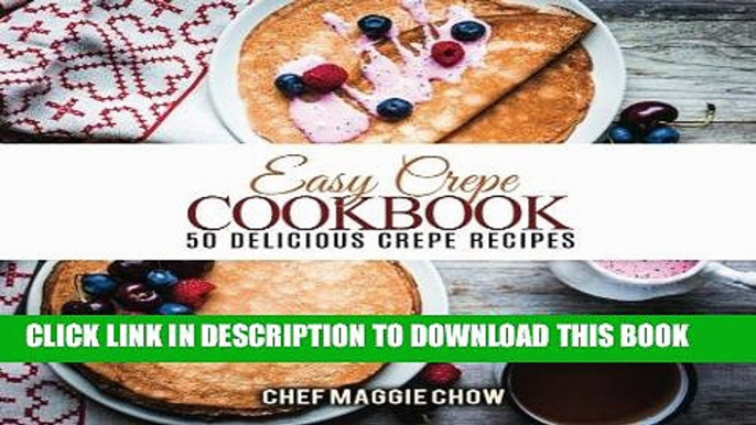 Ebook Easy Crepe Cookbook: 50 Delicious Crepe Recipes Free Read