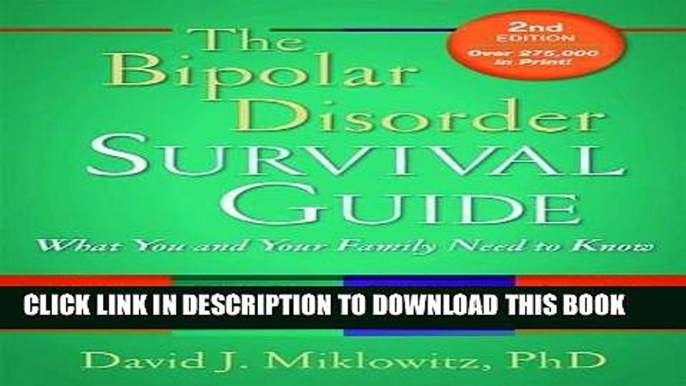 Read Now The Bipolar Disorder Survival Guide, Second Edition: What You and Your Family Need to