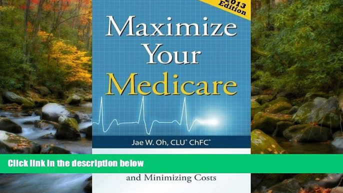 Read Maximize Your Medicare (2013 Edition): Understanding Medicare, Protecting Your Health, and