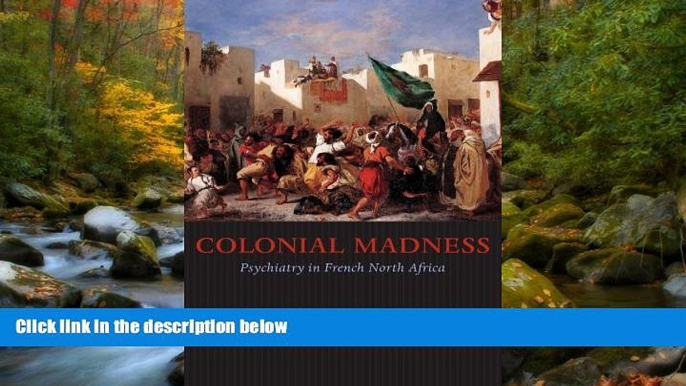 Read Colonial Madness: Psychiatry in French North Africa FullOnline Ebook