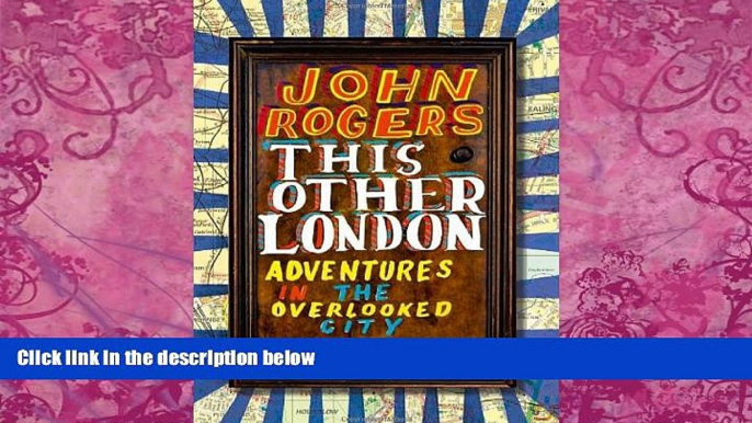 Big Deals  This Other London: Adventures in the Overlooked City  Full Ebooks Best Seller