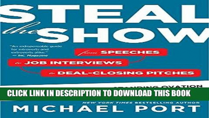 [PDF] Steal the Show: From Speeches to Job Interviews to Deal-Closing Pitches, How to Guarantee a