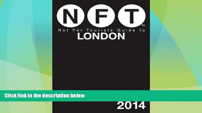 Big Deals  Not For Tourists Guide to London 2014 (Not for Tourists Guidebook)  Full Read Best Seller